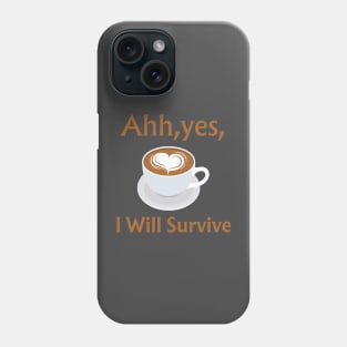 I Will Survive Phone Case