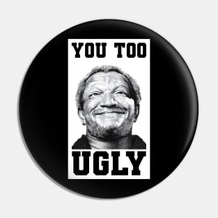 You too ugly Pin