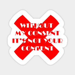 Without my consent It's not your content Magnet