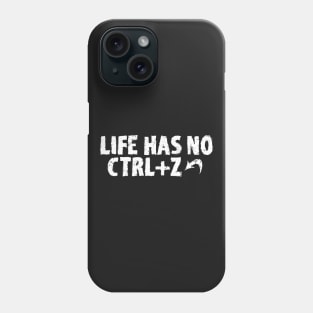 LIFE HAS NO CTRL+Z Phone Case