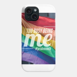 Too Busy Being Me Pride LGBTQ Rainbow Phone Case