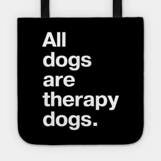 All dogs are therapy dogs. Tote