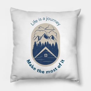 Life is a journey, make the most of it Pillow