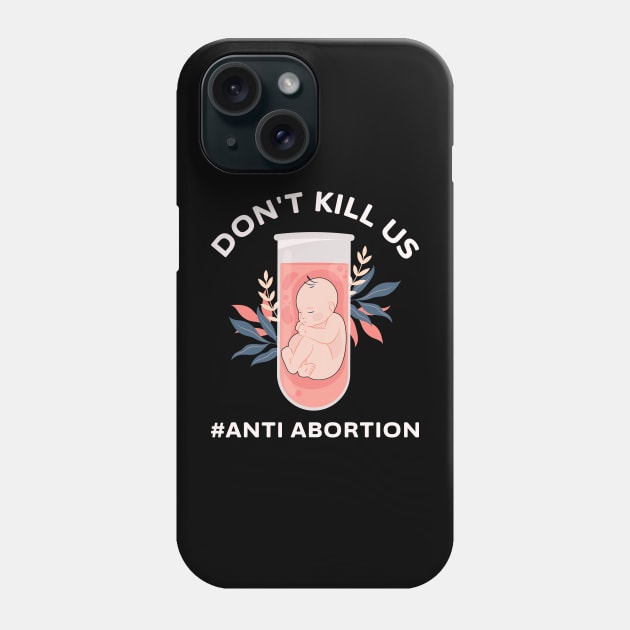 Anti-Abortion Don't Kill Us Phone Case by ItuPagi