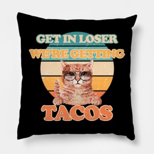 Cats - Get in Loser- We're Getting Tacos Pillow