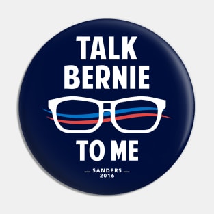 Talk Bernie to Me | Funny Bernie Sanders Shirt Pin