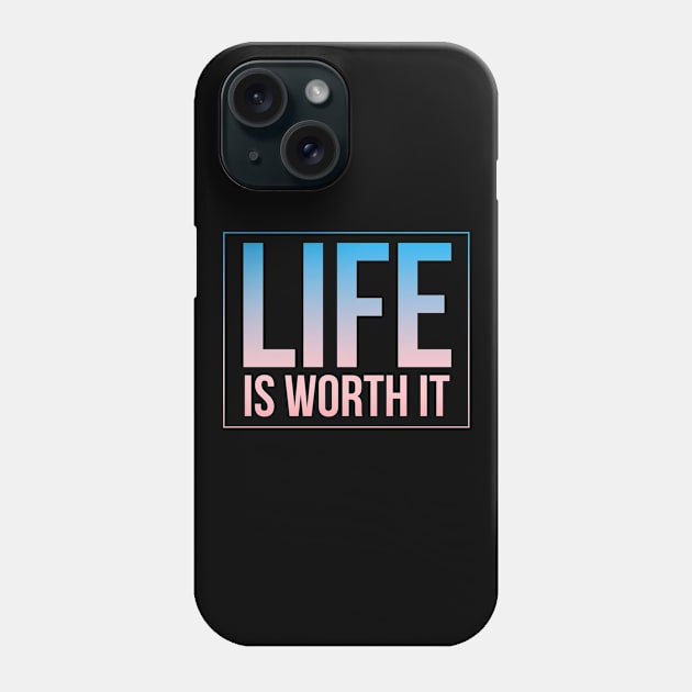 Life Is Worth It Phone Case by BrightLight