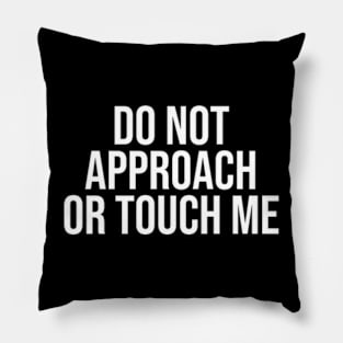 do not approach or touch me Pillow