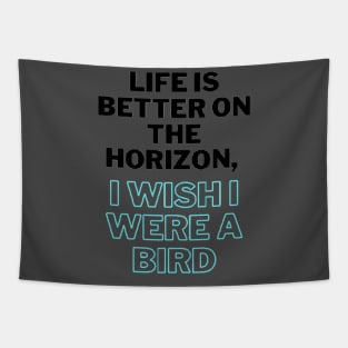 Life is better on the horizon, I wish I were a bird Tapestry