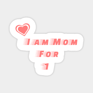 I am mom for one Magnet
