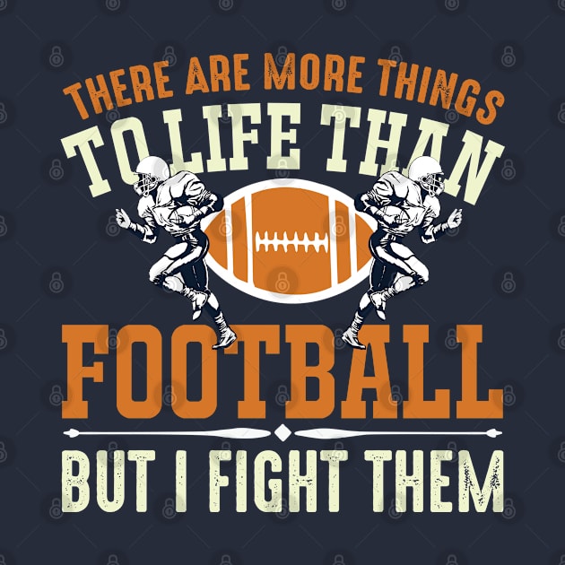 There Are More Things To Life Than Football But I Fight Them by monstercute