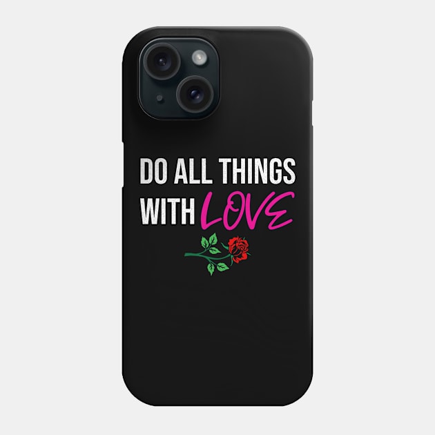 Do all things with Love nice gift idea for women / men / kids Phone Case by angel