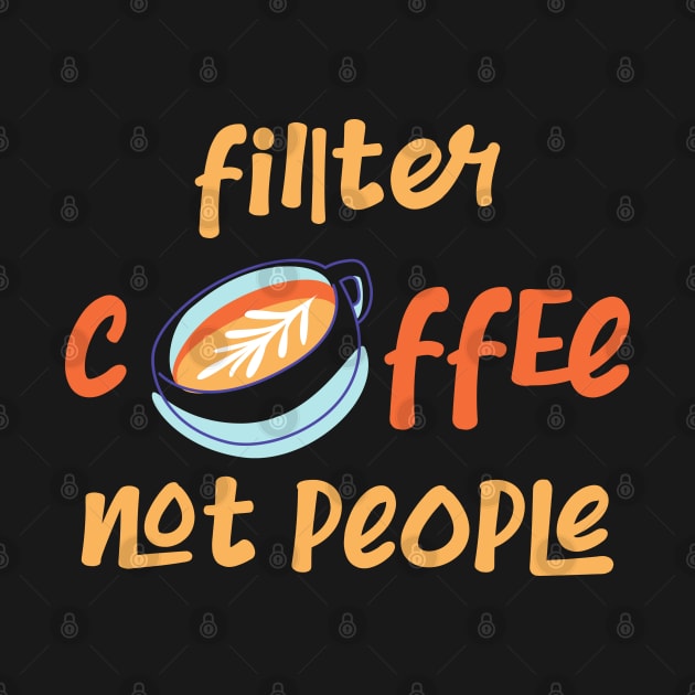 Filter Coffee Not people by CreativeWidgets