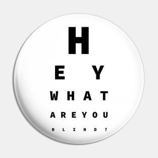 Hey What Are You Blind? - Fun For Opticians Pin