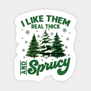 i like them real thick and sprucy Magnet