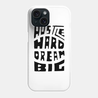 Hustle Hard Dream Big Phone Case