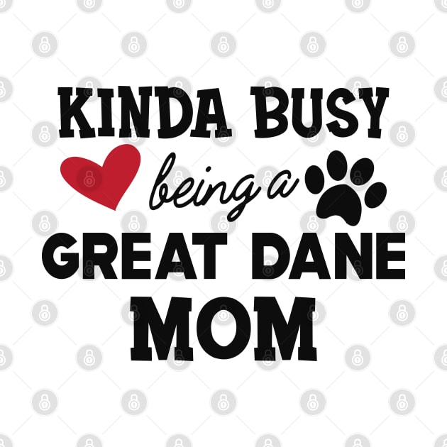 Great Dane Dog - Kinda busy being a great dane mom by KC Happy Shop