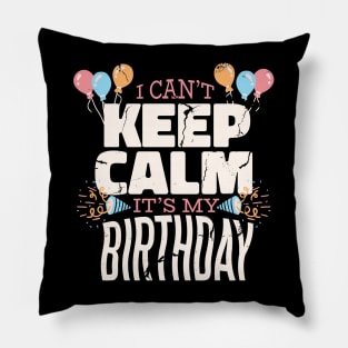 I Can't Keep Calm It's My Birthday Pillow