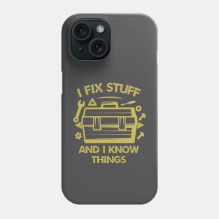 I Fix Stuff And I Know Things Phone Case