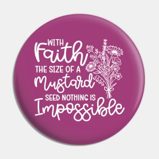 With Faith The Size Of A Mustard Seed Nothing Is Impossible Christian Pin