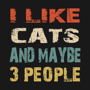 I Like Cats And Maybe 3 People T-Shirt