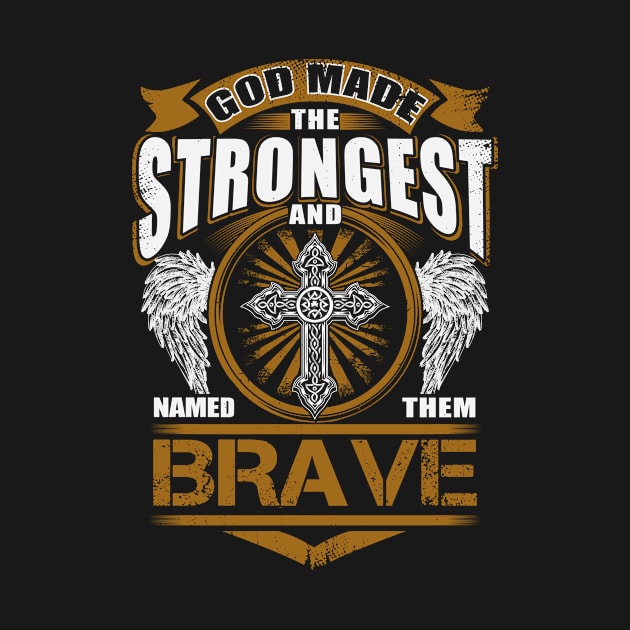 Brave Name T Shirt - God Found Strongest And Named Them Brave Gift Item by reelingduvet