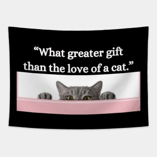 “What greater gift than the love of a cat.” Tapestry