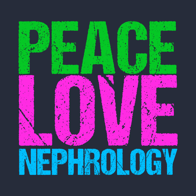 Peace Love Nephrology by epiclovedesigns