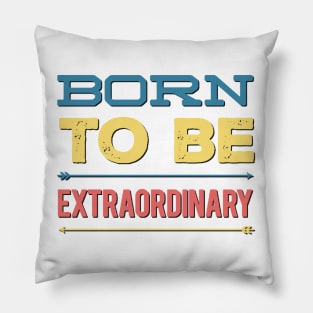 Born to be extraordinary Pillow