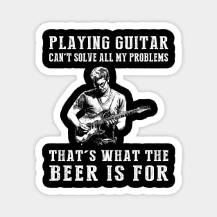 "Guitar Can't Solve All My Problems, That's What the Beer's For!" Magnet