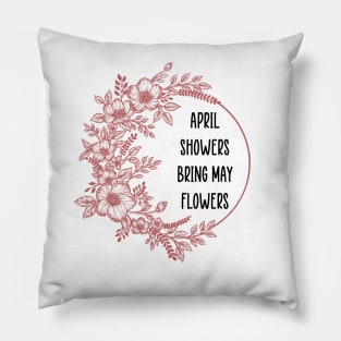 April showers bring may flowers Pillow