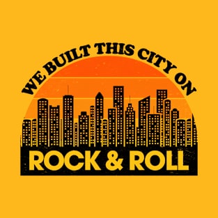 We Built This City on Rock and Roll T-Shirt