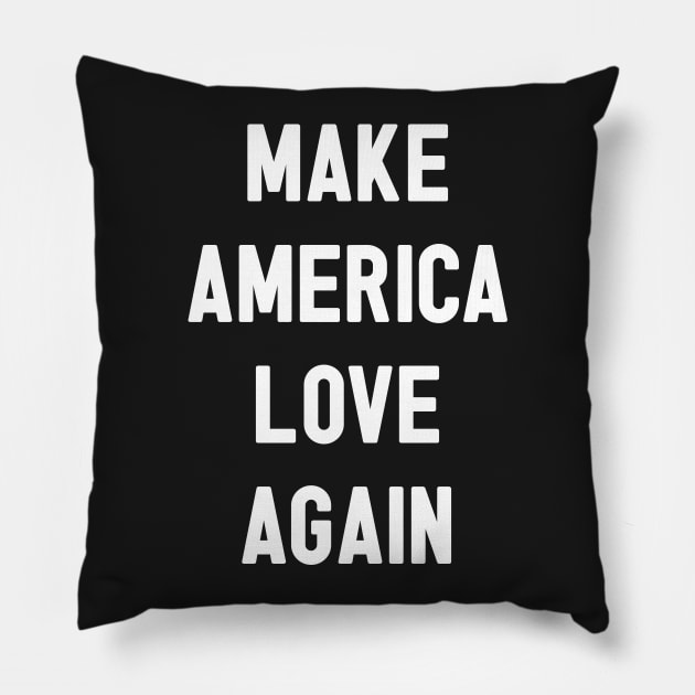 Make America Love Again Pillow by marTEE