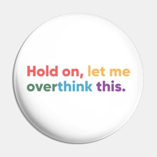 Hold on, let me overthink this Pin