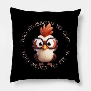 Rooster Too Stubborn To Quit Too Weird To Fit In Cute Adorable Funny Quote Pillow