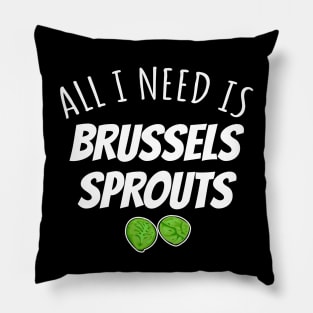 All I Need Is Brussels Sprouts Pillow