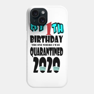 My 1th Birthday The One Where I Was Quarantined 2020 Phone Case