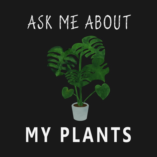 Ask Me About My Plants by Cool and Awesome