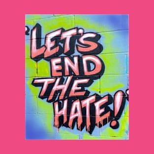 Let's End The Hate T-Shirt