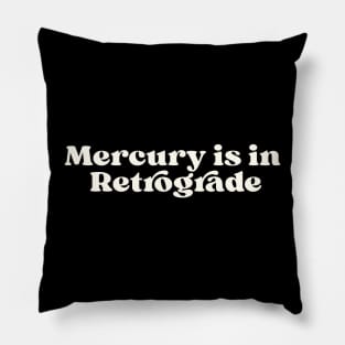 Mercury is in retrograde Pillow