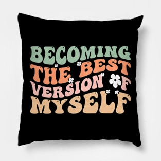 Becoming The Best Version Of Myself Pillow