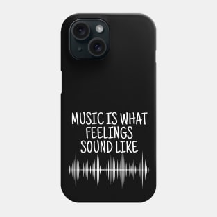 Music Is What Feelings Sound Like Phone Case