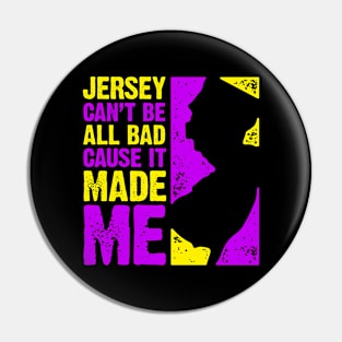 Jersey Can't Be All Bad Cause It Made Me Pin