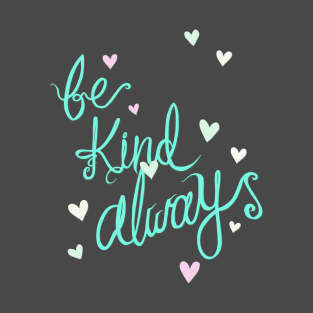 Be Kind Always T-Shirt