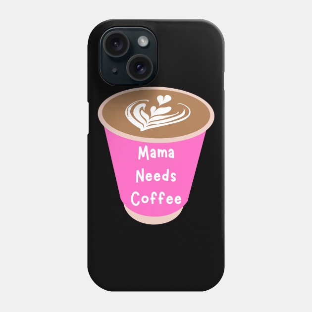 Mama Needs Coffee Phone Case by PhotoSphere