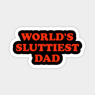 WORLD'S SLUTTIEST DAD Magnet