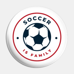 Soccer Is Family Pin