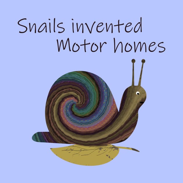 Snails Invented Motor Homes by MelissaJBarrett