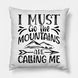 I must go the mountains are calling me Pillow