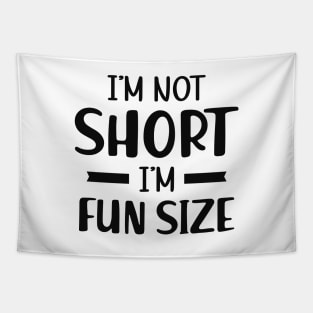 Short Person - I'm not short I'm fun size Tapestry